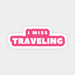 I MISS TRAVELING Magnet