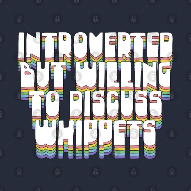 Introverted But Willing To Discuss Whippets by DankFutura