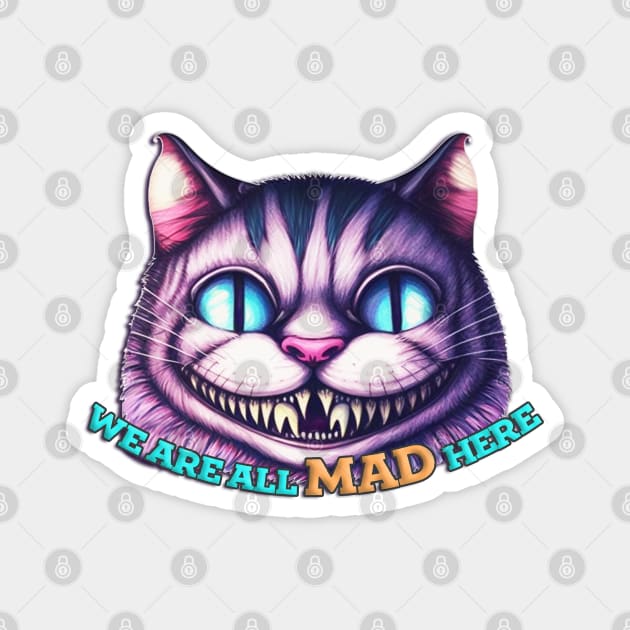 We Are All Mad Here - Cheshire Cat Magnet by nonbeenarydesigns