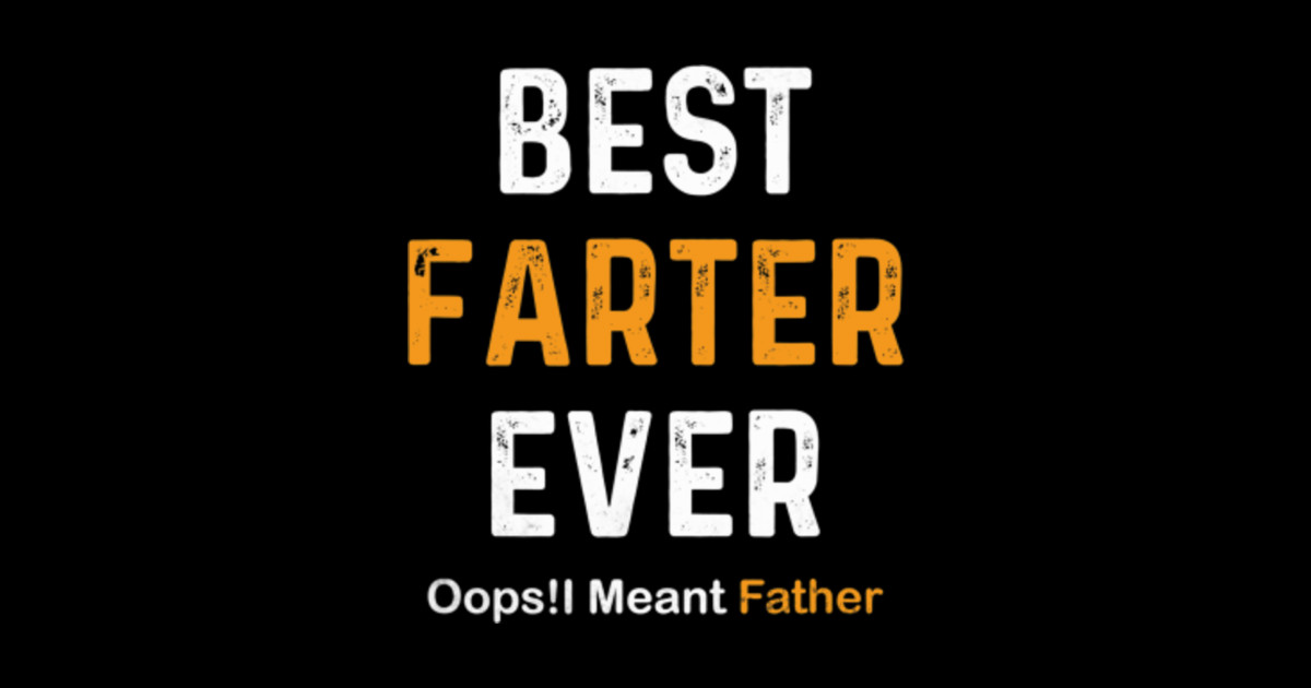 Best Farter Ever Oops I Meant Father Funny Fathers Day Best Farter Ever Oops I Meant Father 