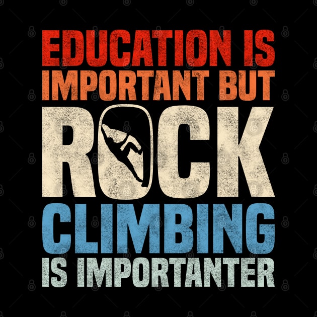 Education Is Important But Rock Climbing Is Importanter, Funny Retro Rock Climbers by BenTee