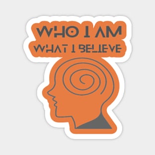 Who I am What I believe Magnet