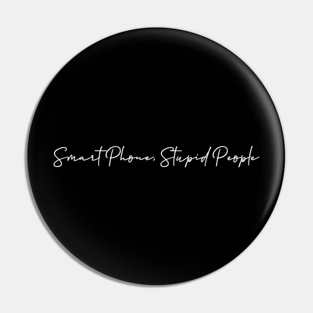 Smartphone stupid people Pin by AimerClassic