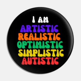 I am Artistic, Realistic, Optimistic, Simplistic, Autistic, World Autism Day Pin