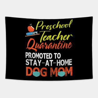 Preschool Teacher Quarantine Promoted To Stay At Home Dog Mom Happy Mother Mommy Mama Son Daughter Tapestry