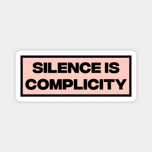 Silence Is Complicity Magnet