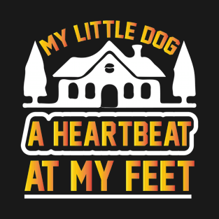 My little dog a heartbeat at my feet T Shirt For Women Men T-Shirt