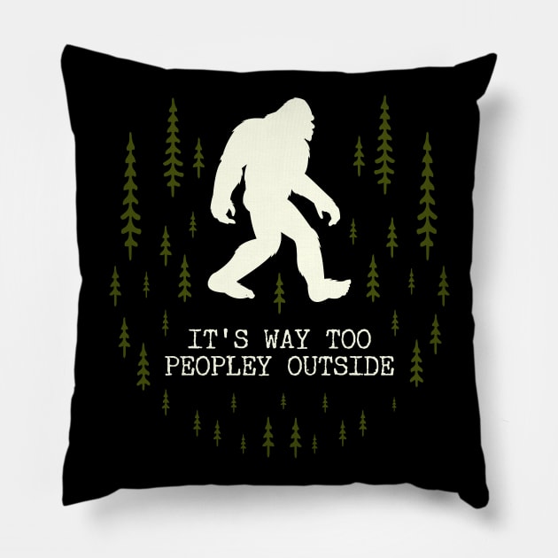 It's Too Peopley Outside Bigfoot Pillow by Tesszero