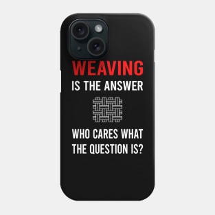 The Answer Weaving Weaver Phone Case