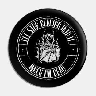 I'll Stop Reading Into It When I'm Dead - Overthinker Pin