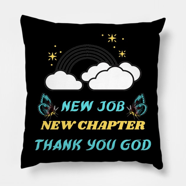 NEW JOB NEW CHAPTER THANK YOU GOD Pillow by Hey DeePee