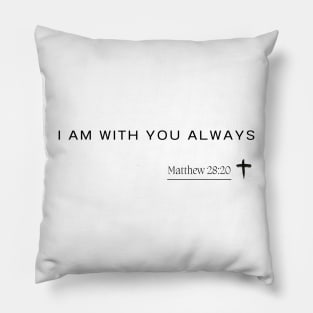 I am with you always - Matthew 22:28 - Christian Quote Pillow