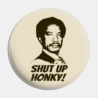 Shut Up Honky! Pin