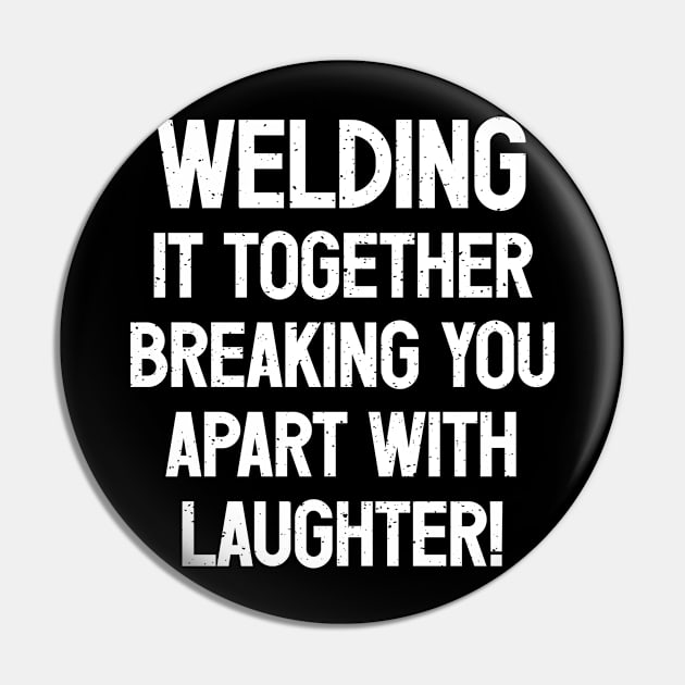 Welding It Together, Breaking You Apart with Laughter! Pin by trendynoize