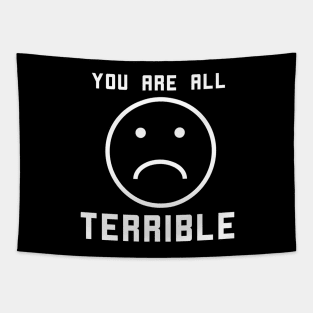 You Are All Terrible - frowny face Tapestry