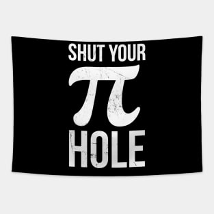 Pi Day Shirt  Shut Your Pie Hole  Math Tshirt For 314 Tapestry