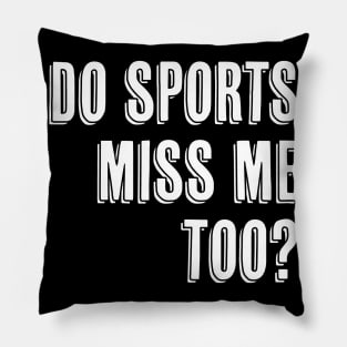 Do Sports Miss ME Too I Miss Sports Pillow