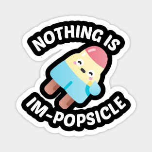 Nothing Is Impopsicle - Ice Pop Pun Magnet