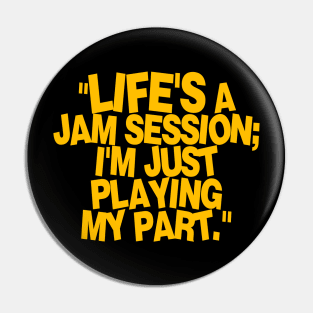 life's a jam session i'm just playing my part Pin