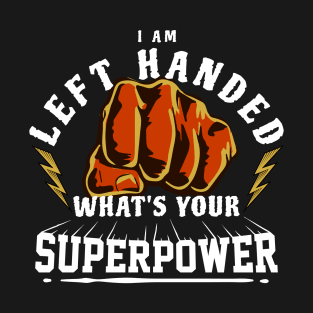 I'm Left Handed What's your Superpower Funny Leftie T-Shirt