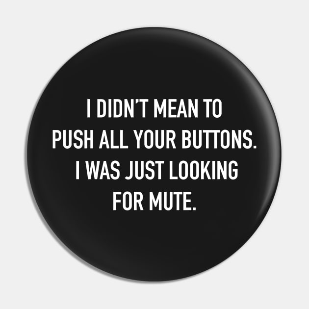 I Didn't Mean to Push All Your Buttons. I Was Just Looking for Mute. Sarcastic Saying Funny Quotes, Humorous Quote Pin by styleandlife