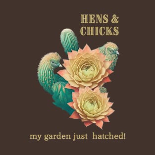 Hens and Chicks My Garden Just Hatched T-Shirt