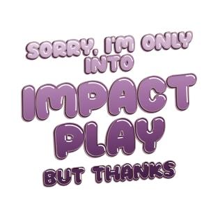 Impact play is my fetish! T-Shirt