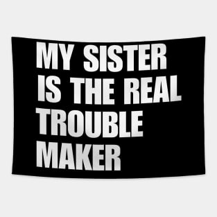 My Sister Is The Real Trouble Maker Tapestry