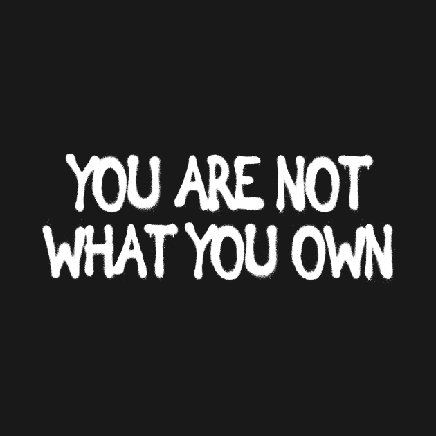 You are not what you own Motivational Wisdom Quotes Gift by Bezra