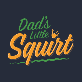 Dad's Little Squirt T-Shirt