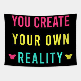 You create your own reality Tapestry