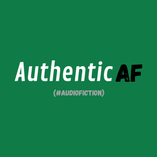 Authentic AF #AudioFiction T-Shirt