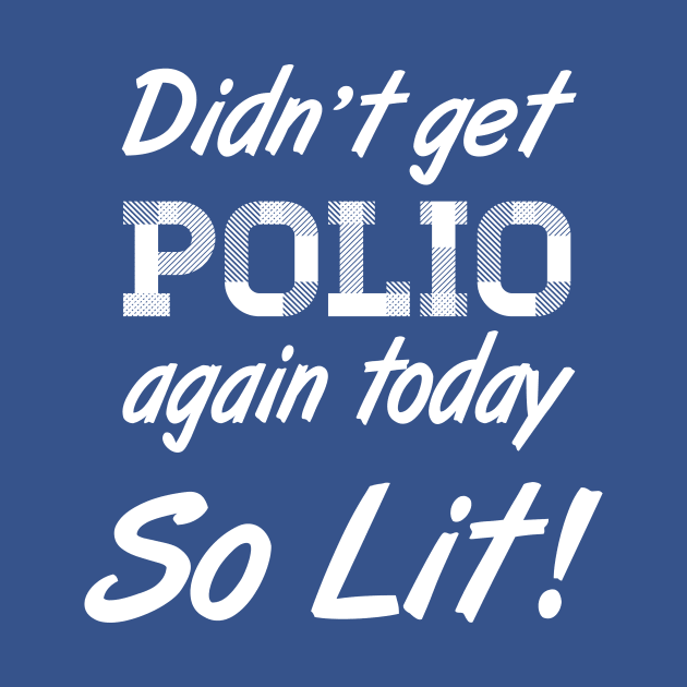 Didn't Get Polio by BignellArt