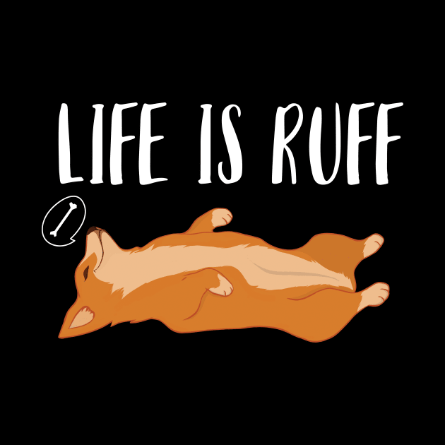 Life Is Ruff Corgi by Eugenex