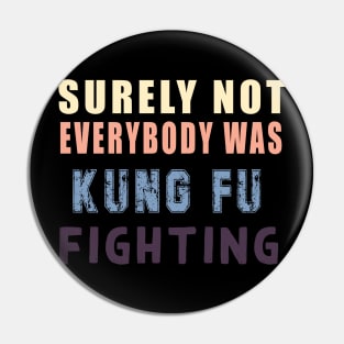 Surely Not Everybody Was Kung Fu fightinhg Pin