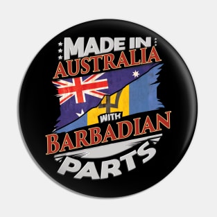 Made In Australia With Barbadian Parts - Gift for Barbadian From Barbados Pin