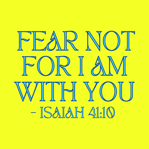 Fear Not For I Am With You by Prayingwarrior