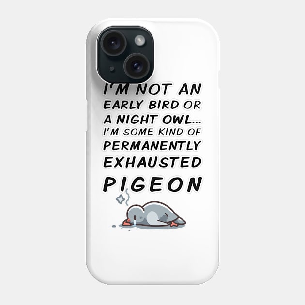 Permanently Exhausted Pigeon - Early Bird / Night Owl Phone Case by Adulting Sucks