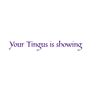 Your Tingus is Showing T-Shirt