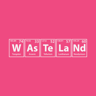Wasteland (W-As-Te-La-Nd) Periodic Elements Spelling T-Shirt