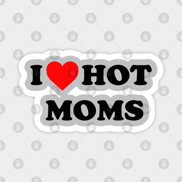 I love hot moms Magnet by Sbhax