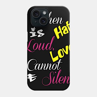 When Hate Is Loud, Love Cannot Be Silent,Be Kind,Love Wins,Kindness Matters Phone Case