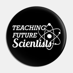 Science Teacher - Teaching future scientists Pin