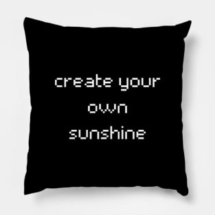 "create your own sunshine" Pillow