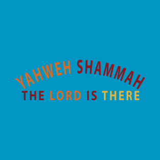 Yahweh Shamma The Lord Is There Inspirational Christians T-Shirt