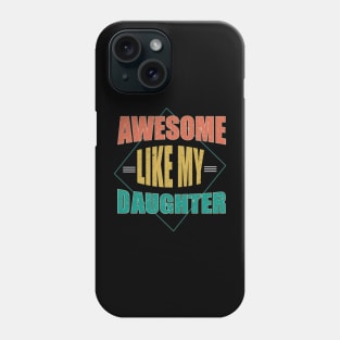 Awesome Like My Daughter For Dad On Father's Day Phone Case