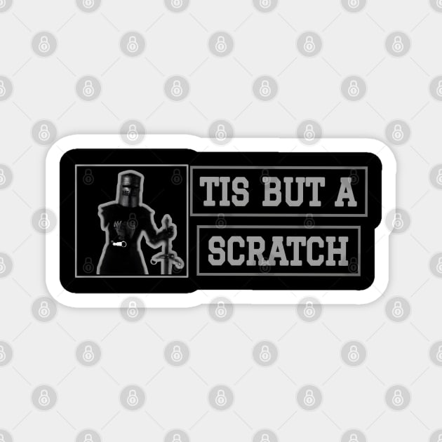 Tis But A Scratch Magnet by r.abdulazis
