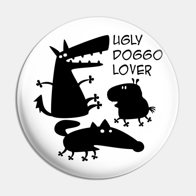 Ugly doggo lover Pin by Roadkill Creations