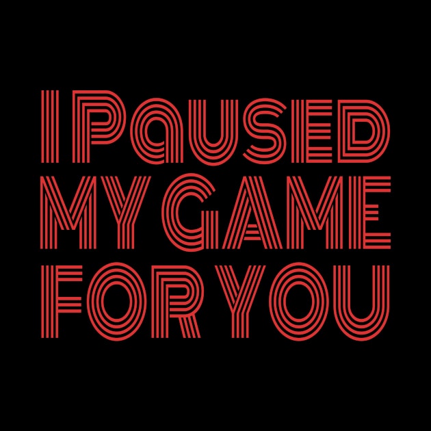 Video Game I Paused My Game For You - Gaming Valentine's Day graphic by KnMproducts