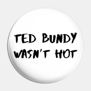 Ted Bundy Wasn’t Hot – Black Pin